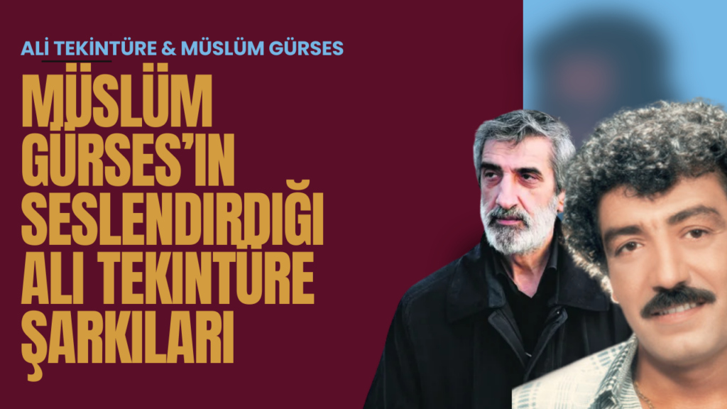 Müslüm Gürses’in seslendirdiği Ali Tekintüre şarkıları